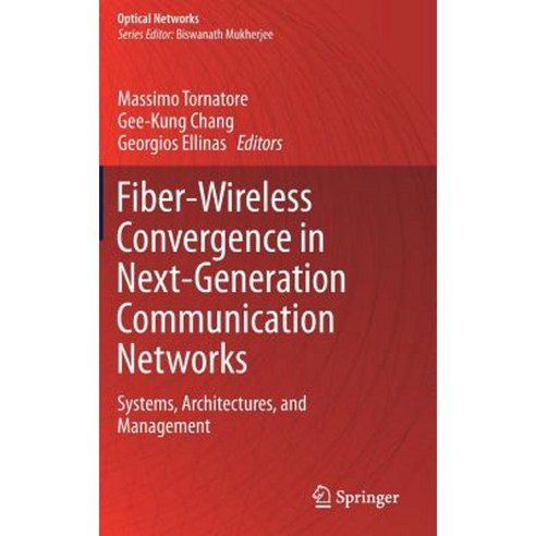 Fiber-Wireless Convergence in Next-Generation Communication Networks: Systems Architectures and Management Hardcover, Springer