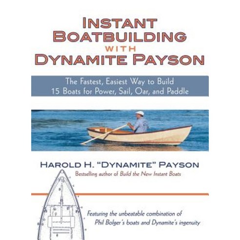 Instant Boatbuilding with Dynamite Payson: The Fastest Easiest Way to Build 15 Boats for Power Sail Oar and Paddle Hardcover, McGraw-Hill