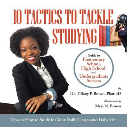 10 Tactics to Tackle Studying: Guide to Elementary School High School and Undergraduate Success Ages 11+ Paperback, WestBow Press