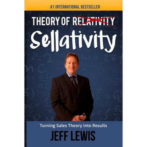 Theory of Sellativity: Turning Theory Into Results Paperback, Createspace Independent Publishing Platform
