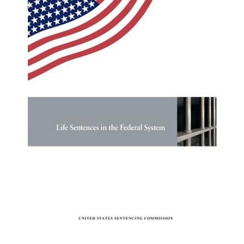 Life Sentences in the Federal System Paperback, Createspace Independent Publishing Platform