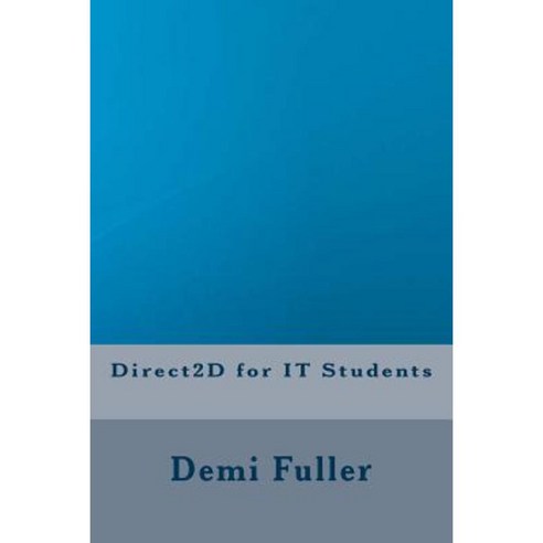 Direct2d for It Students Paperback, Createspace Independent Publishing Platform
