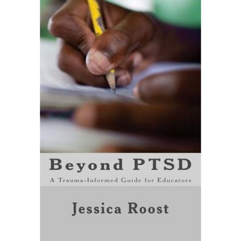 Beyond Ptsd: A Trauma-Informed Guide for Educators Paperback ...