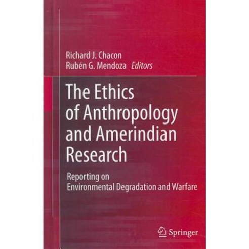 The Ethics of Anthropology and Amerindian Research: Reporting on Environmental Degradation and Warfare Hardcover, Springer