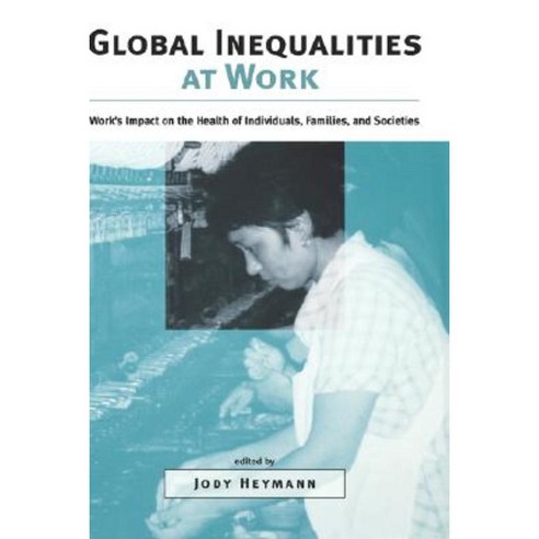 Global Inequalities at Work: Work''s Impact on the Health of Individuals Families and Societies Hardcover, Oxford University Press, USA