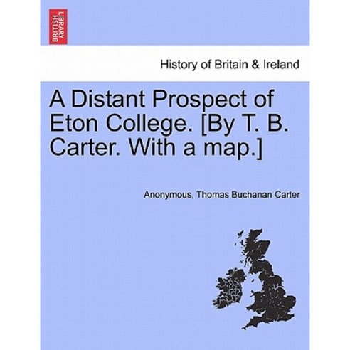 A Distant Prospect of Eton College. [By T. B. Carter. with a Map.] Paperback, British Library, Historical Print Editions