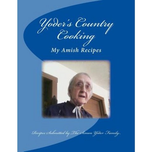 Yoders Country Cooking: Amish Recipes Paperback, Createspace Independent Publishing Platform