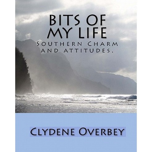 Bits of My Life: Southern Charm and Attitudes. Paperback, Createspace Independent Publishing Platform