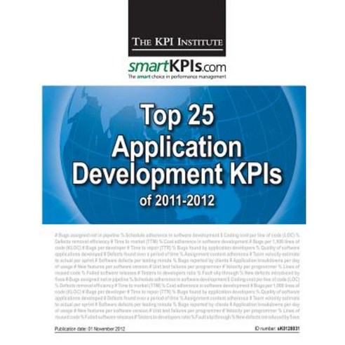 Top 25 Application Development Kpis of 2011-2012 Paperback, Createspace Independent Publishing Platform
