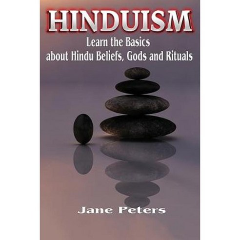Hinduism: This Is Hinduism - Learn the Basics about Hindu Beliefs Gods and Rituals Paperback, Createspace Independent Publishing Platform