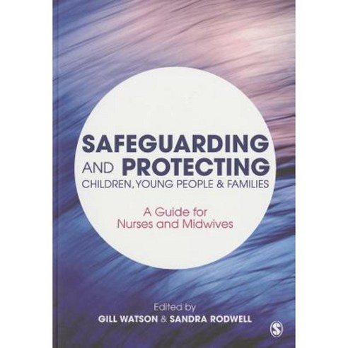 Safeguarding and Protecting Children Young People and Families: A Guide for Nurses and Midwives Paperback, Sage Publications Ltd
