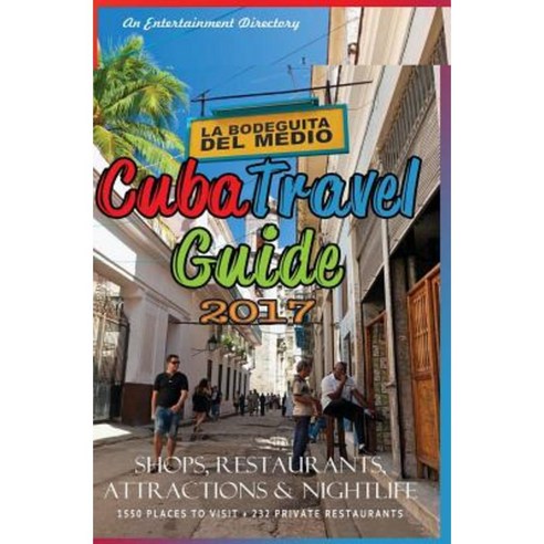 Cuba Travel Guide 2017: Shops Restaurants Attractions and Nightlife Paperback, Createspace Independent Publishing Platform