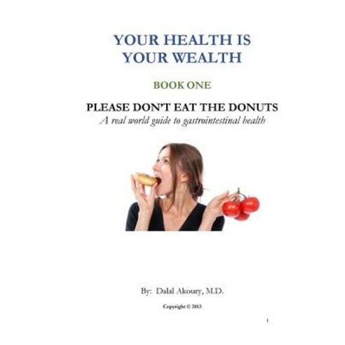 Please Don''t Eat the Donuts: A Real World Guide to Gastrointestinal Health Paperback, Createspace Independent Publishing Platform