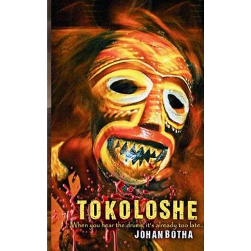Tokoloshe: When You Hear the Drums It''s Already to Late! Paperback, Createspace Independent Publishing Platform