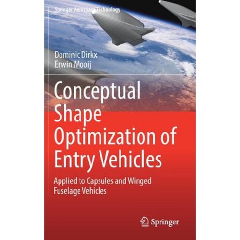 Conceptual Shape Optimization of Entry Vehicles: Applied to Capsules and Winged Fuselage Vehicles Hardcover, Springer