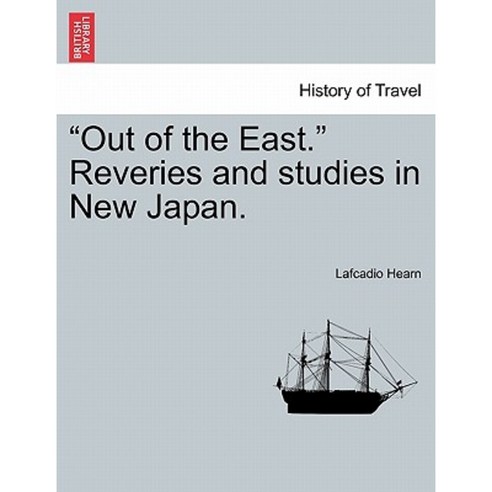 "Out of the East." Reveries and Studies in New Japan. Paperback, British Library, Historical Print Editions