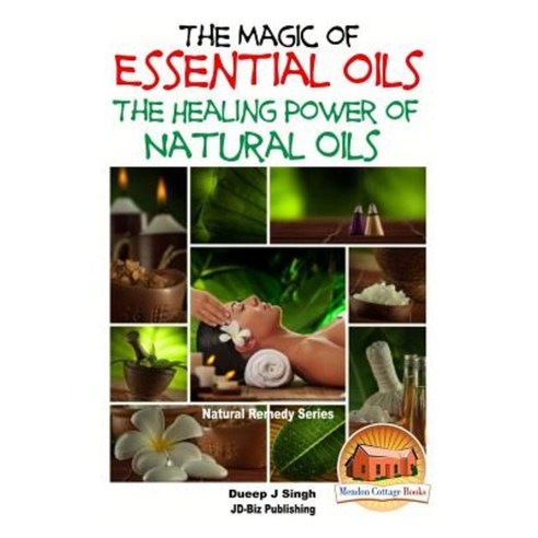 The Magic of Essential Oils - The Healing Power of Natural Oils Paperback, Createspace Independent Publishing Platform