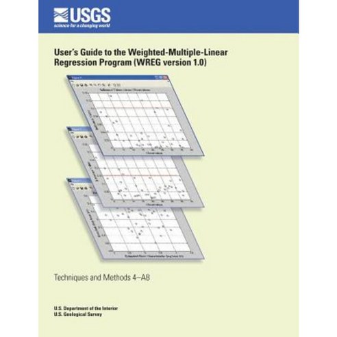 User?s Guide to the Weighted- Multiple-Linear Regression Program (Wreg Version 1.0) Paperback, Createspace Independent Publishing Platform