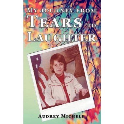 My Journey from Tears to Laughter Paperback, Createspace Independent Publishing Platform