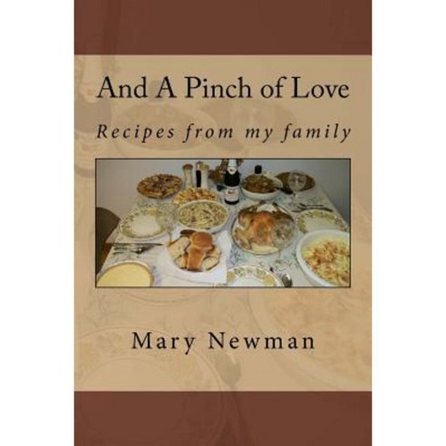 And a Pinch of Love: Recipes from My Family Paperback, Createspace Independent Publishing Platform