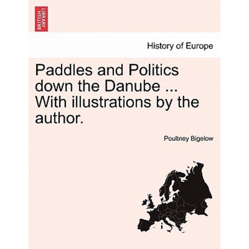 Paddles and Politics Down the Danube ... with Illustrations by the Author. Paperback, British Library, Historical Print Editions