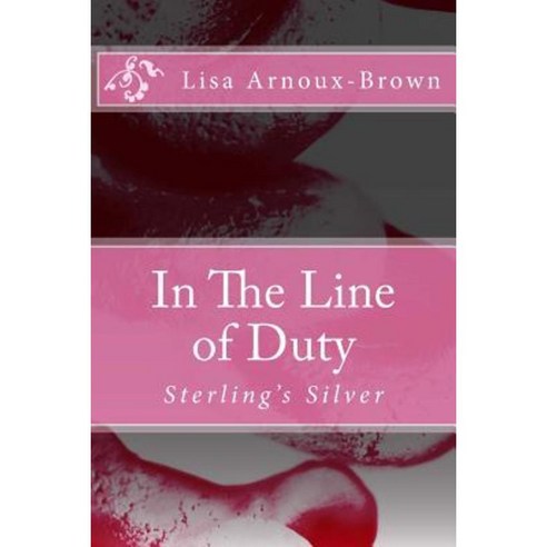 In the Line of Duty: Sterling''s Silver Paperback, Createspace Independent Publishing Platform