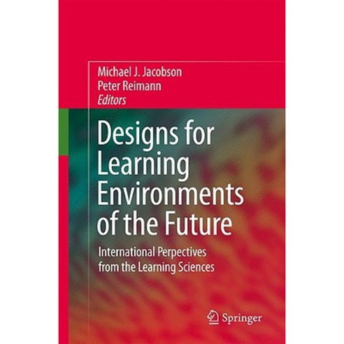Designs for Learning Environments of the Future: International Perspectives from the Learning Sciences Hardcover, Springer