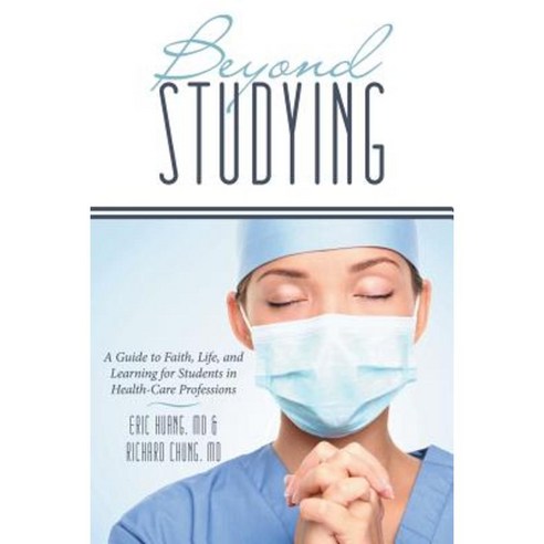 Beyond Studying: A Guide to Faith Life and Learning for Students in Health-Care Professions Paperback, WestBow Press