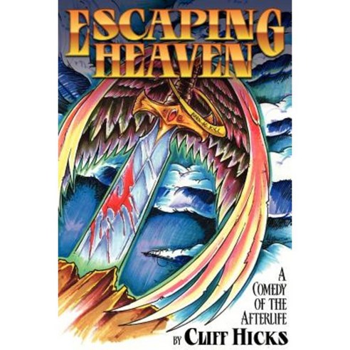 Escaping Heaven: A Comedy of the Afterlife Paperback, Createspace Independent Publishing Platform