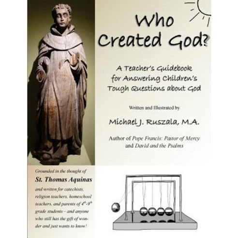 Who Created God?: A Teacher''s Guidebook for Answering Children''s Tough Questions about God Paperback, Vox Clamans Publications