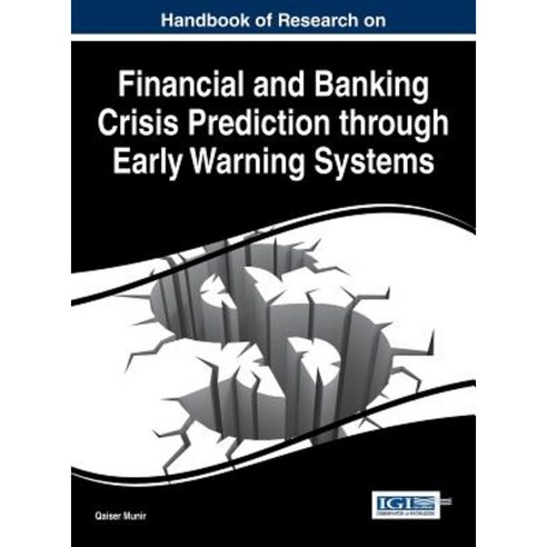 Handbook of Research on Financial and Banking Crisis Prediction Through Early Warning Systems Hardcover, Business Science Reference