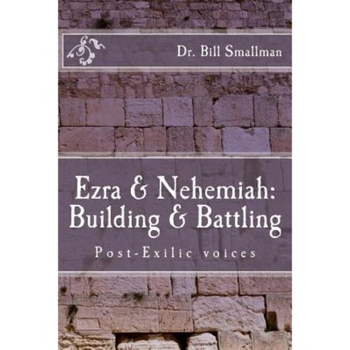 Ezra & Nehemiah: Building & Battling: Post-Exilic Voices Paperback, Createspace Independent Publishing Platform