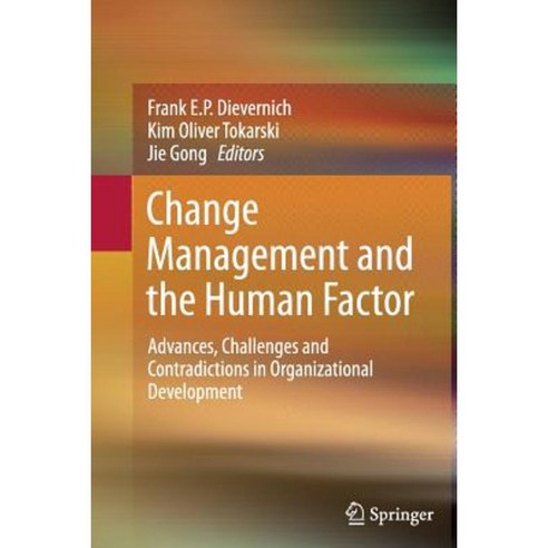 Change Management and the Human Factor: Advances Challenges and Contradictions in Organizational Development Paperback, Springer