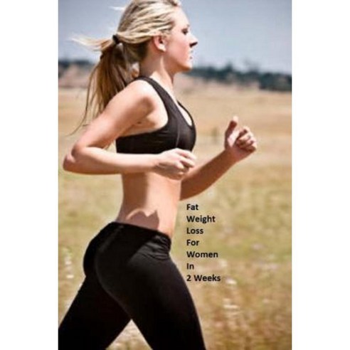 Fat Weight Loss for Women in 2 Weeks: Lose Body Fat Effectively Paperback, Createspace Independent Publishing Platform