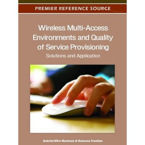 Wireless Multi-Access Environments and Quality of Service Provisioning: Solutions and Application Hardcover, Information Science Reference