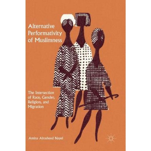 Alternative Performativity of Muslimness: The Intersection of Race Gender Religion and Migration Hardcover, Palgrave MacMillan
