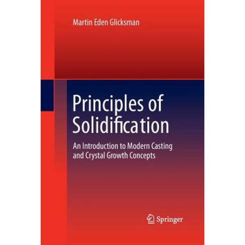 Principles of Solidification: An Introduction to Modern Casting and Crystal Growth Concepts Paperback, Springer
