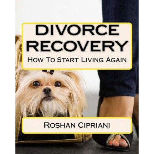 Divorce Recovery: How to Start Living Again Paperback, Createspace Independent Publishing Platform
