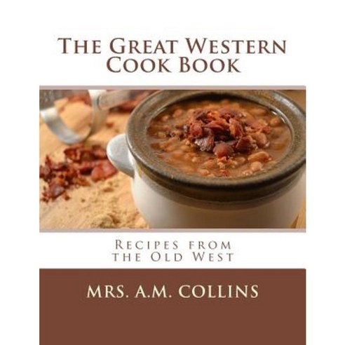 The Great Western Cook Book: Recipes from the Old West Paperback, Createspace Independent Publishing Platform