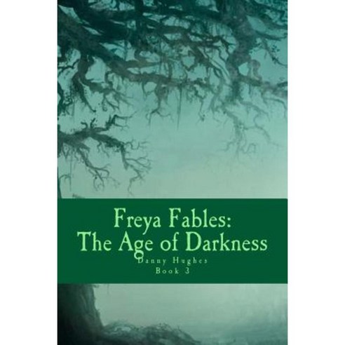 Freya Fables: The Age of Darkness Paperback, Createspace Independent Publishing Platform