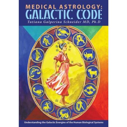Medical Astrology: Galactic Code: Understanding the Galactic Energies of the Human Biological Systems Paperback, Lulu Publishing Services