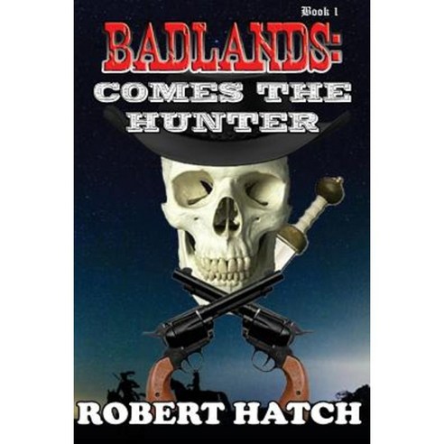 Badlands: Comes the Hunter Paperback, Createspace Independent Publishing Platform