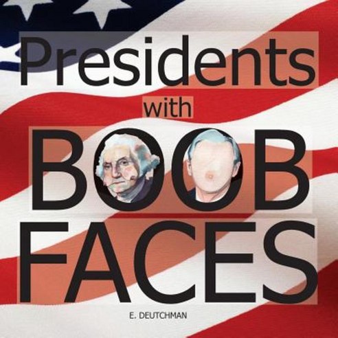 Presidents with Boob Faces Paperback, Createspace Independent Publishing Platform
