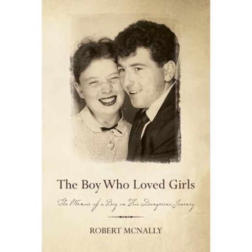 The Boy Who Loved Girls: The Memoir of a Boy on His Dangerous Journey Paperback, Createspace Independent Publishing Platform