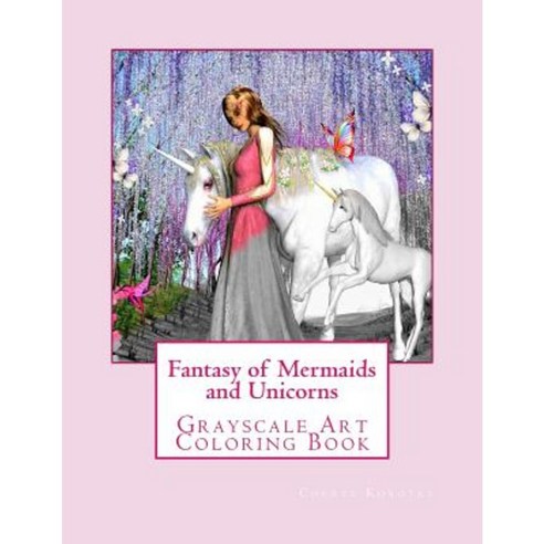 Fantasy of Mermaids and Unicorns: Grayscale Art Coloring Book Paperback, Createspace Independent Publishing Platform
