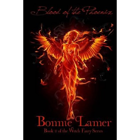 Blood of the Phoenix: Book 17 of the Witch Fairy Series Paperback, Createspace Independent Publishing Platform