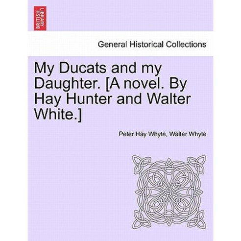 My Ducats and My Daughter. [A Novel. by Hay Hunter and Walter White.] Paperback, British Library, Historical Print Editions