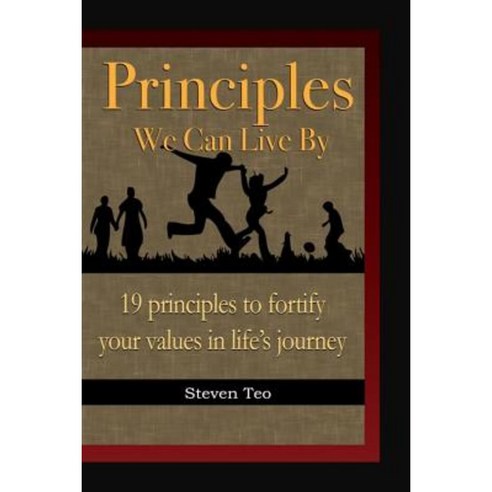 Principles We Can Live by: 19 Principles to Fortify Your Values in Life ...