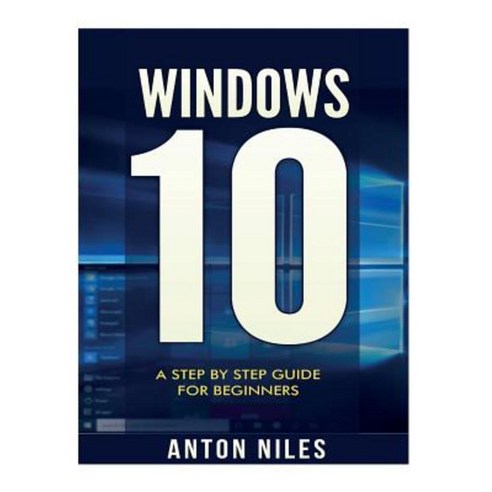 Windows 10: A Step by Step Guide for Beginners Paperback, Createspace Independent Publishing Platform