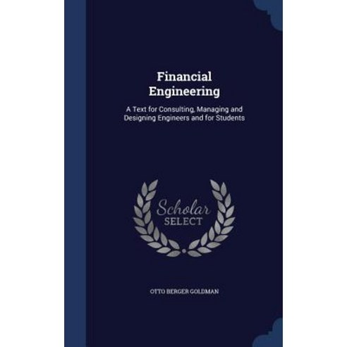 Financial Engineering: A Text for Consulting Managing and Designing Engineers and for Students Hardcover, Sagwan Press